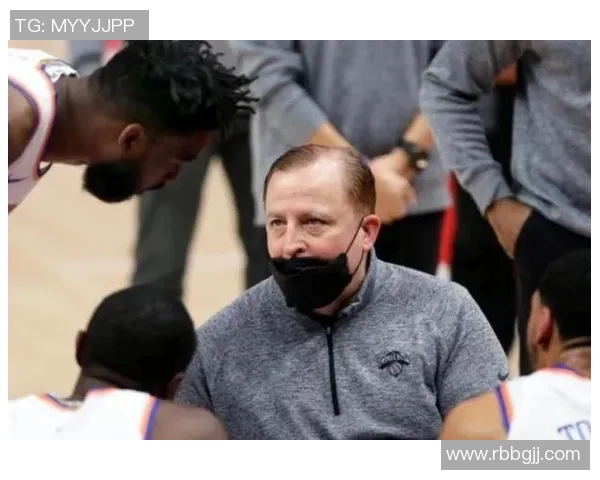 尼克斯多次寻求主帅面试机会却遭各队拒绝引发关注